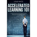 Accelerated Learning 101: Get Good at Anything in Less Time! A Positive Psychology Guide to Improve Memory, Comprehension Skills, Boost Reading