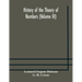 History of the Theory of Numbers (Volume III) Quadratic and Higher Forms With A Chapter on the Class Number