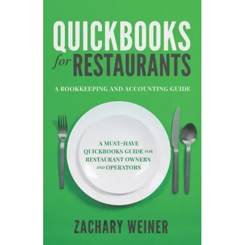 QuickBooks for Restaurants a Bookkeeping and Accounting Guide: A Must-Have QuickBooks Guide for Restaurant Owners and Operators