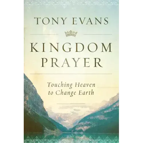 Kingdom Prayer: Touching Heaven to Change Earth
