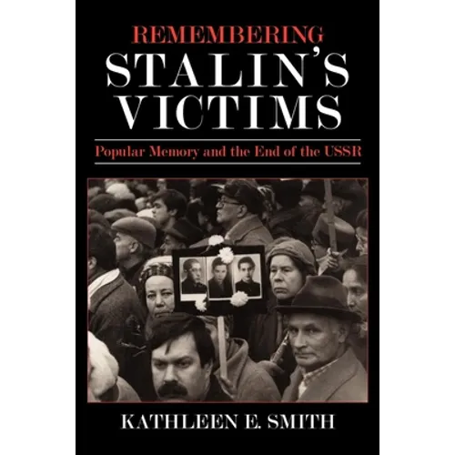 Remembering Stalin's Victims: Popular Memory and the End of the USSR