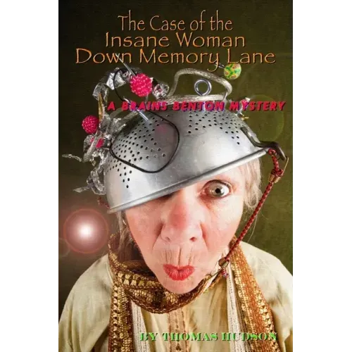 The Case of the Insane Woman Down Memory Lane: A Brains Benton Mystery