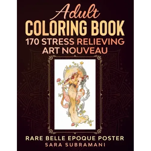 Adult Coloring Book 170 Stress Relieving Art Nouveau: Rare Belle Epoque Poster Sara Subramani