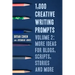 1,000 Creative Writing Prompts, Volume 2: More Ideas for Blogs, Scripts, Stories and More
