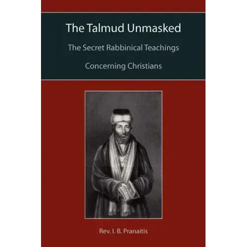 The Talmud Unmasked: The Secret Rabbinical Teachings Concerning Christians