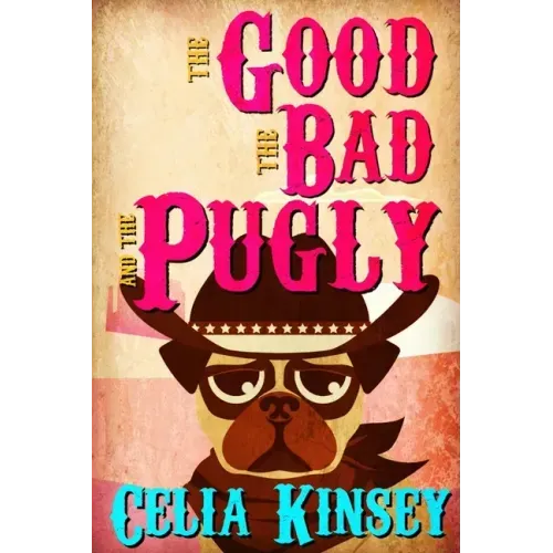 The Good, the Bad, and the Pugly: A Little Tombstone Cozy Mystery
