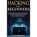 Hacking For Beginners: Discover Secrets Of Underground Hacking And Penetration Testing And Learn How To Keep Your Own Network Safe