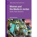 Women and the Media in Jordan: Gender, Power, Resistance