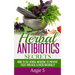 Herbal Antibiotics Secrets: How to Use Herbal Medicine to Prevent, Treat and Heal Illness Naturally
