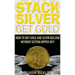 Stack Silver Get Gold: How to Buy Gold and Silver Bullion without Getting Ripped Off!