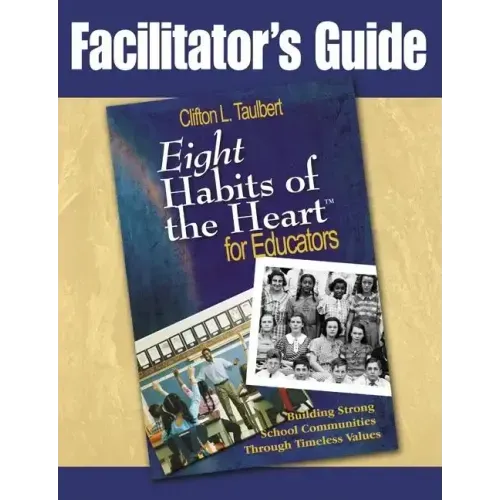 Facilitator's Guide Eight' Habits of the Heart for Educators: Building Strong School Communities Through Timeless Values