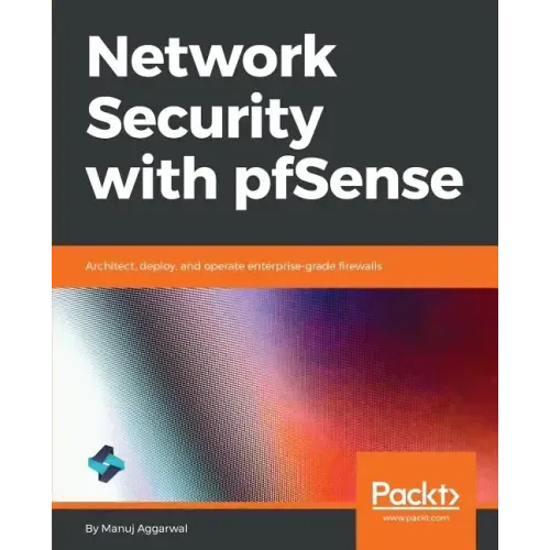 Network Security with pfSense: Architect, deploy, and operate enterprise-grade firewalls