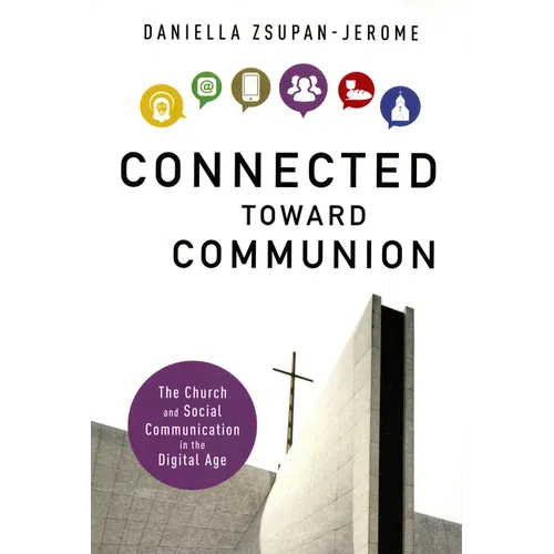 Connected Toward Communion: The Church and Social Communication in the Digital Age