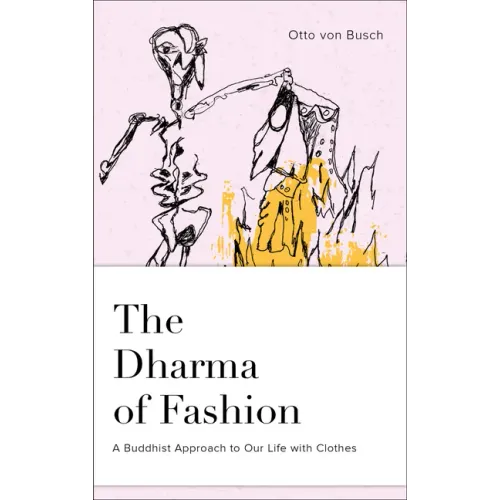 The Dharma of Fashion: A Buddhist Approach to Our Life with Clothes