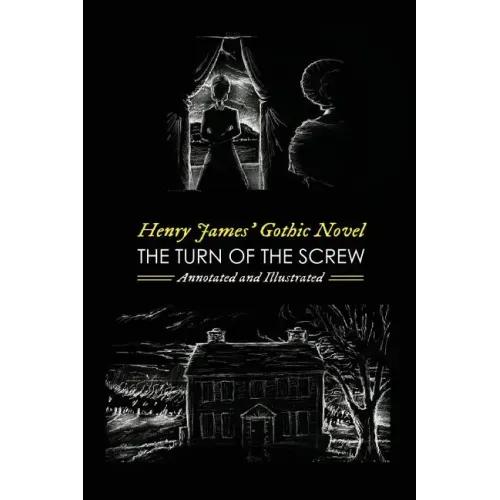 Henry James' The Turn of the Screw, Annotated and Illustrated: With Eight More of his Best Ghost Stories