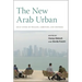 The New Arab Urban: Gulf Cities of Wealth, Ambition, and Distress