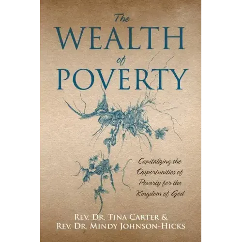 The Wealth of Poverty: Capitalizing the Opportunities of Poverty for the Kingdom of God