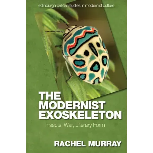 The Modernist Exoskeleton: Insects, War, Literary Form