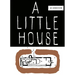 A Little House