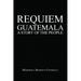 Requiem Guatemala: A Story of the People