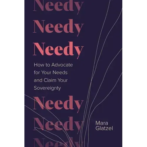 Needy: How to Advocate for Your Needs and Claim Your Sovereignty