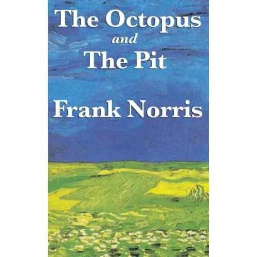 The Octopus: A Story of California and the Pit: A Story of Chicago