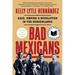 Bad Mexicans: Race, Empire, and Revolution in the Borderlands