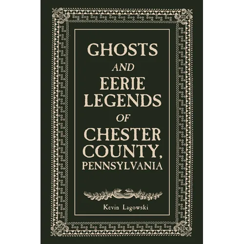 Ghosts and Eerie Legends of Chester County, Pennsylvania