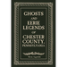 Ghosts and Eerie Legends of Chester County, Pennsylvania
