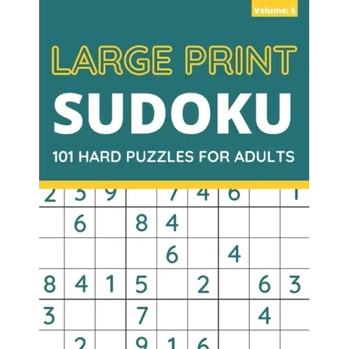 Large Print Sudoku: 101 Hard Sudoku Puzzles For Adults, One Puzzle Per Page (Volume: 5)