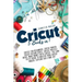 Cricut: 5 Books in 1: Cricut for Beginners; Cricut Maker; Cricut Design Space; Cricut Project Ideas; Make Money with Cricut; T