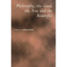 Philosophy, the Good, the True and the Beautiful