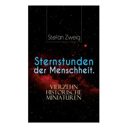 Sternstunden der Menschheit. Vierzehn historische Miniaturen