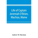 Life of Captain Jeremiah O'Brien, Machias, Maine: commander of the first American naval flying squadron of the War of the Revolution