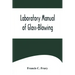 Laboratory Manual of Glass-Blowing