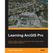 Learning ArcGIS Pro