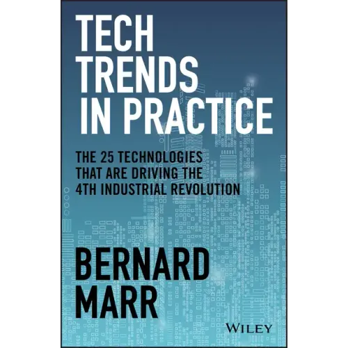 Tech Trends in Practice: The 25 Technologies That Are Driving the 4th Industrial Revolution