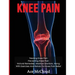 Knee Pain: Treating Knee Pain: Preventing Knee Pain: Natural Remedies, Medical Solutions, Along With Exercises And Rehab For Knee Pain Relief