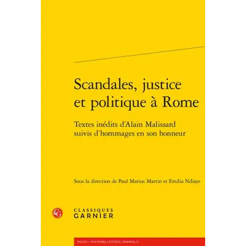 Scandales, Justice Et Politique a Rome: Textes Inedits d'Alain Malissard Suivis d'Hommages En Son Honneur