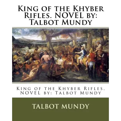 King of the Khyber Rifles. NOVEL by: Talbot Mundy