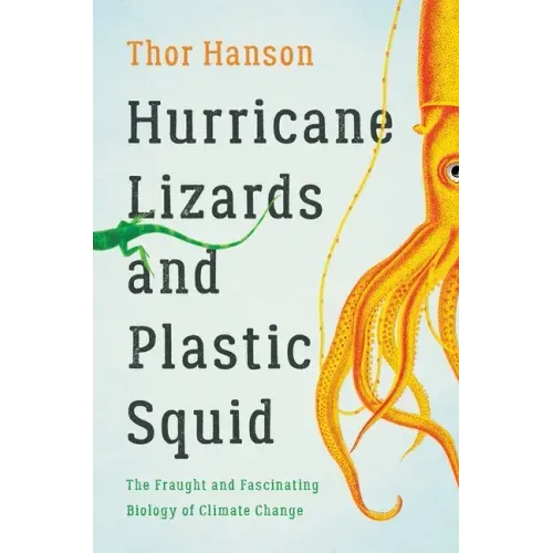 Hurricane Lizards and Plastic Squid: The Fraught and Fascinating Biology of Climate Change