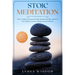 Stoic Meditation: How to Apply Stoicism in the Daily Routine and Take Control of Your Mindset and Live a Happy and Peaceful Life, Improv