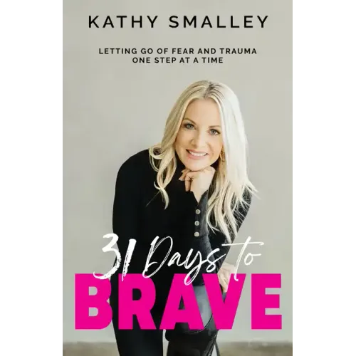 31 Days to Brave: Letting Go of Fear and Trauma One Step at a Time