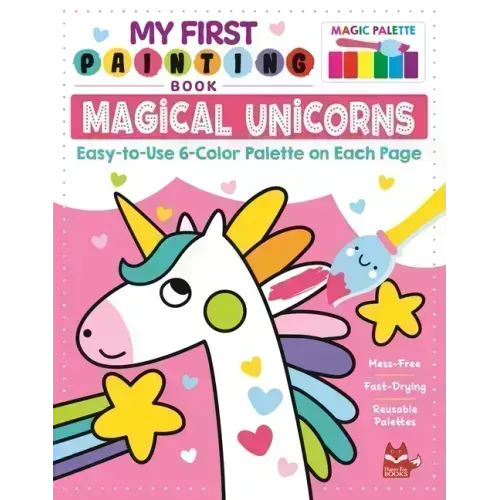 My First Painting Book: Magical Unicorns: Easy-To-Use 6-Color Palette on Each Page