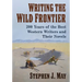 Writing the Wild Frontier: 200 Years of the Best Western Writers and Their Novels