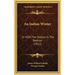 An Indian Winter: Or with the Indians in the Rockies (1912)