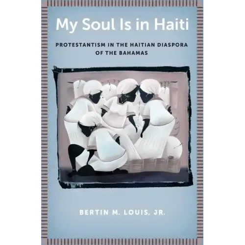 My Soul Is in Haiti: Protestantism in the Haitian Diaspora of the Bahamas