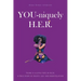 YOU-niquely H.E.R.: There is a little YOU in H.E.R. A True Story of Deceit, lies, and manipulation