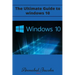 Windows 10: Ultimate Guide to Windows 10