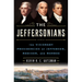 The Jeffersonians: The Visionary Presidencies of Jefferson, Madison, and Monroe